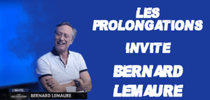 Les Prolongations avec Bernard Lemaure